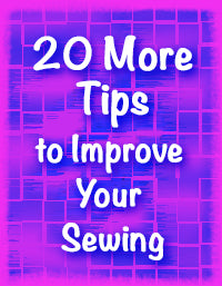 20 More Tips to Improve Your Sewing